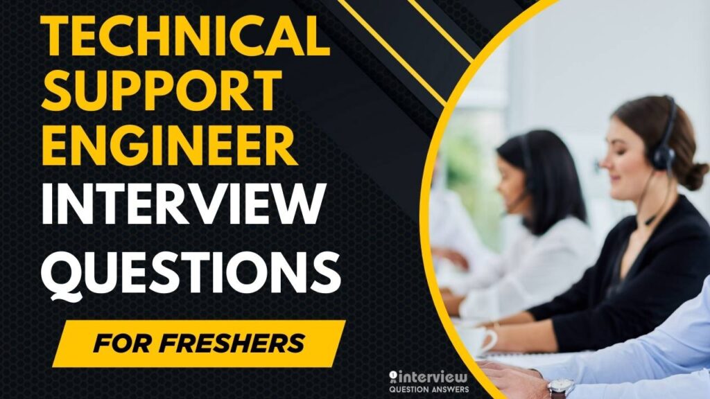 Technical Support Engineer Interview Questions for Freshers